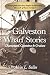 Galveston Wharf Stories: Characters, Captains & Cruises