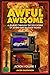 Awful Awesome Action Volume 1: A Journey Through the Wild World of So-Bad-They're-Good Action Films