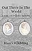 Out There In The World: A P...