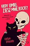 Kiedy umrę, zjesz mnie, kocie? by Caitlin Doughty