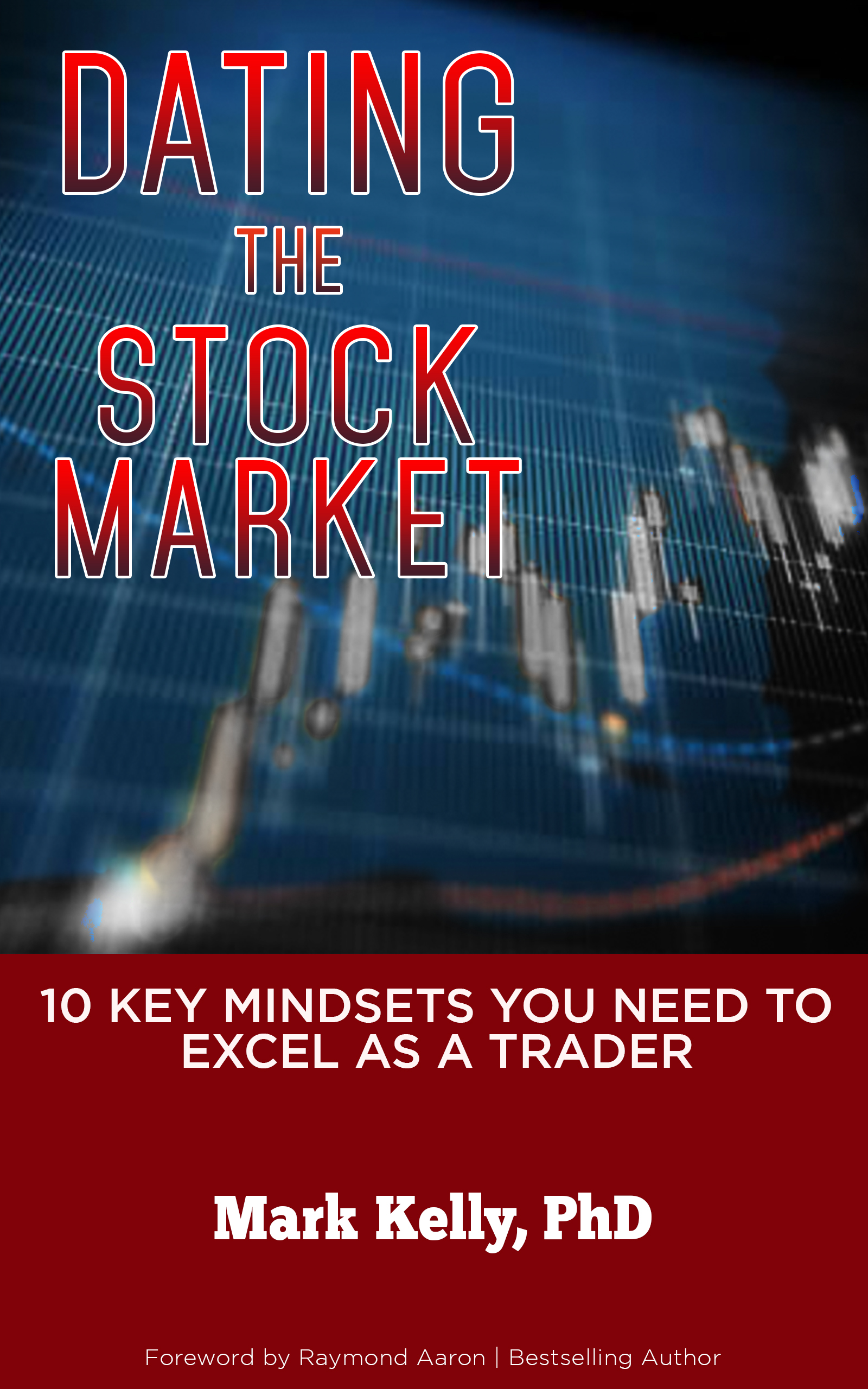 Dating the Stock Market: 10 Key Mindsets You Need to Excel as a Trader