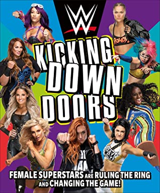 WWE Kicking Down Doors: Female Superstars Are Ruling the Ring and Changing the Game! (Hardcover)