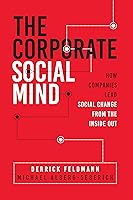 The Corporate Social Mind: How Companies Lead Social Change from the Inside Out