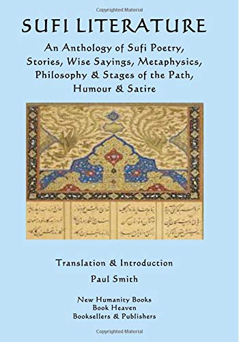 Sufi Literature: An Anthology of Sufi Poetry, Stories, Wise Sayings, Metaphysics, Philosophy & Stages of the Path, Humour & Satire (Paperback)