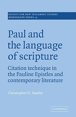 Paul and the Language of Scripture: Citation Technique in the Pauline Epistles and Contemporary Literature (Society for New Testament Studies Monograph Series, Series Number 74)