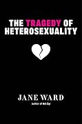 The Tragedy of Heterosexuality