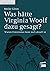 Was hätte Virginia Woolf dazu gesagt?: Warum Feminismus heute noch aktuell ist