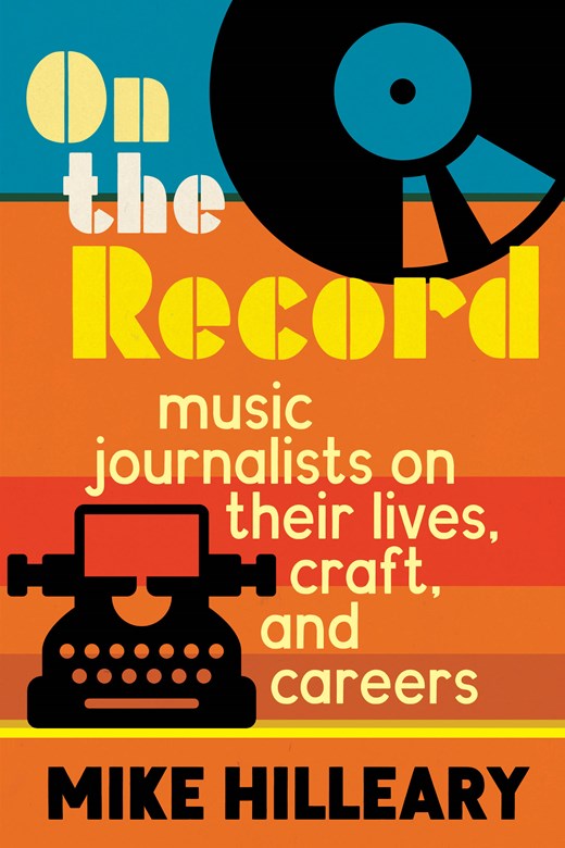On The Record: Music Journalists on Their Lives, Craft, and Careers