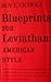 Blueprints for Leviathan: A...