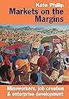 Markets on the Margins by Kate Philip