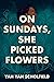 On Sundays, She Picked Flowers