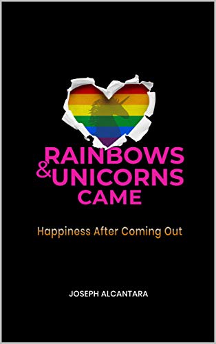 Rainbows & Unicorns Came: Happiness After Coming Out