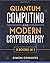 Quantum Computing and Modern Cryptography 2 books in 1: A Complete Guide. Discover History, Features, Developments and Applications of New Quantum Computers and Secrets of Modern Cryptography