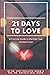 21 Days to Love: A Practica...