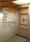 THE ART OF STRATEGY: Steps Towards Business Agility (CHANGE, LEADERSHIP AND STRATEGY FROM FIRST PRINCIPLES)