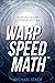 Warp Speed Math (Tm): The f...