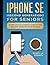 iPhone SE for Seniors: A Ridiculously Simple Guide to the Second-Generation SE iPhone