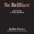 Be Brilliant: How to Lead a Life of Influence