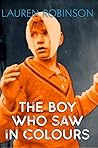 The Boy Who Saw In Colours by Lauren  Robinson The Boy Who Saw In Colours by Lauren  Robinson