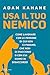 Usa il tuo nemico. Come lavorare con le persone di cui non ci fidiamo, che non ci piacciono o con cui siamo in disaccordo