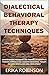 Dialectical Behavioral Therapy Techniques: Comprehensive Philosophy and Theories of Dialectical Thinking Approach and Cognitive Behavioral Therapy for Core Mindfulness Skill Development