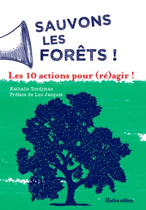 Sauvons la forêt ! Les 10 actions pour (ré)agir !