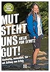 Mut steht uns gut!: Nachhaltig, menschlich, fair - mit Haltung zum Erfolg (German Edition)