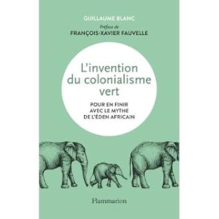 L Invention Du Colonialisme Vert By Guillaume Blanc
