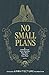 No Small Plans