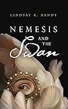 Nemesis and the Swan by Lindsay K. Bandy