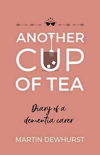 Another Cup of Tea: Diary of a Dementia Carer