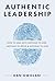 Authentic Leadership: How to Lead with Nothing to Hide, Nothing to Prove & Nothing to Lose