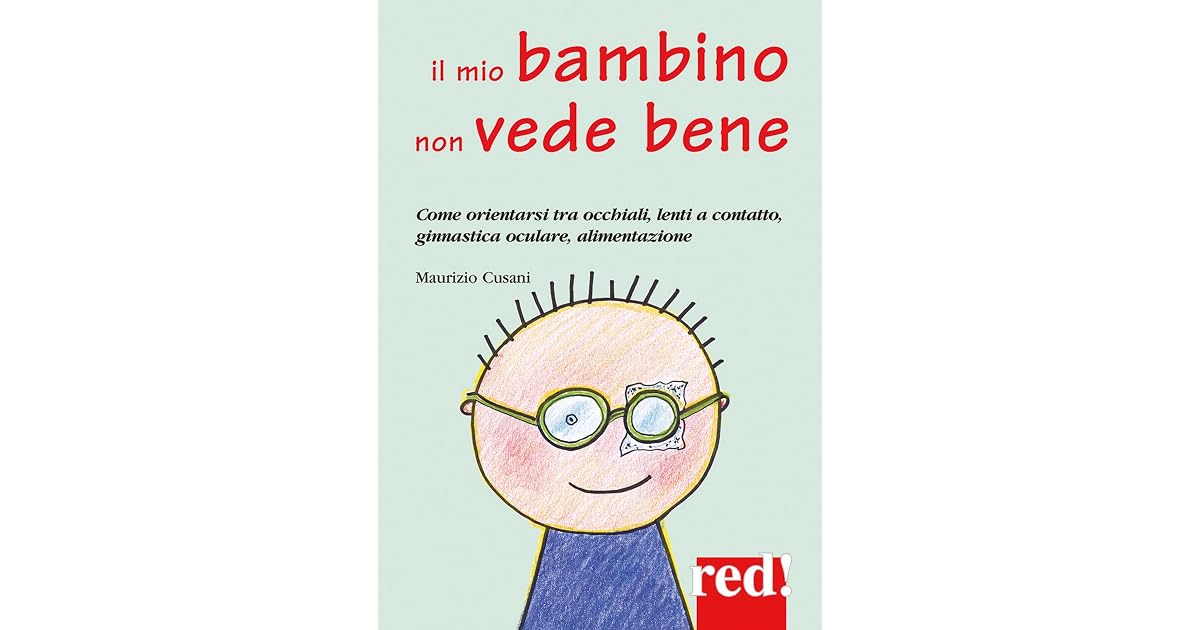 Il mio bambino non vede bene: Come orientarsi tra occhiali, lenti a  contatto, ginnastica oculare, alimentaizone by Maurizio Cusani