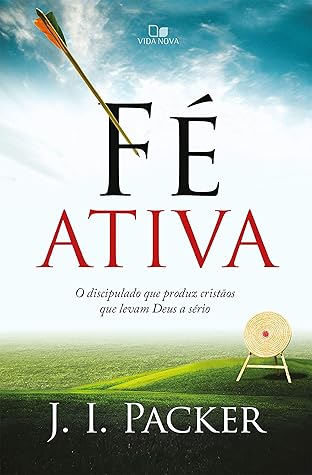 Fé ativa: O discipulado que produz cristãos que levam Deus a sério