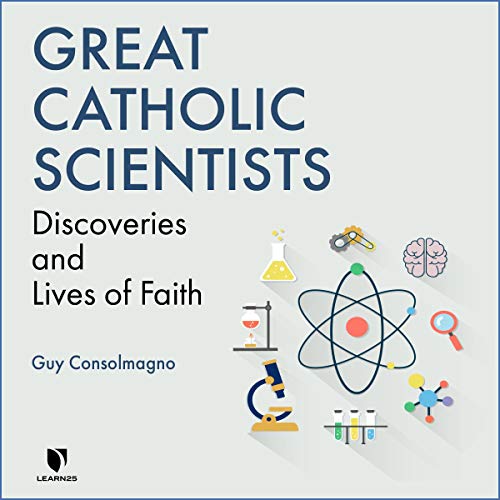 Great Catholic Scientists: Discoveries and Lives of Faith