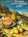 The Fruit, Herbs and Vegetables of Italy The Fruit, Herbs and Vegetables of Italy