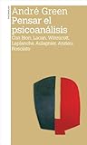 Pensar el psicoanálisis. Con Bion, Lacan, Winnicott, Laplanche, Aulaigner, Anzieu, Rossolato