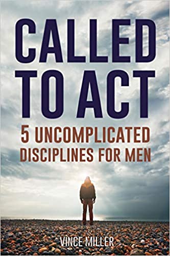 Called to Act: 5 Uncomplicated Disciplines for Men
