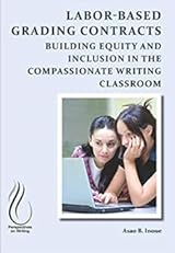 Labor-Based Grading Contracts: Building Equity and Inclusion in the Compassionate Writing Classroom