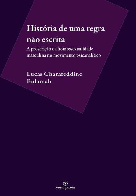 História de uma regra não escrita: a proscrição da homossexualidade masculina no movimento psicanalítico.