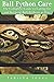 Ball Python Care: The Complete Guide to Caring for and Keeping Ball Pythons as Pets