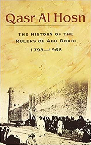 Qasr al Hosn: The History of the Rulers of Abu Dhabi 1793 - 1966