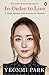 In Order to Live A North Korean Girl's Journey to Freedom by Yeonmi Park