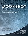 The Moonshot Guidebook: A Launchpad to Your Higher Purpose The Moonshot Guidebook: A Launchpad to Your Higher Purpose