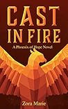 Cast in Fire (Phoenix of Hope, #1) Cast in Fire (Phoenix of Hope, #1)