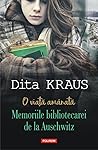 O viață amânată. Memoriile bibliotecarei de la Auschwitz by Dita Kraus