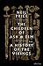 The Children of Ash and Elm: A History of the Vikings
