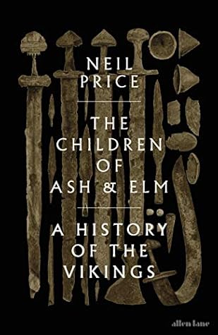 The Children of Ash and Elm: A History of the Vikings