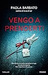 Vengo a prenderti by Paola Barbato