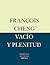Vacío y plenitud by François Cheng Vacío y plenitud by François Cheng